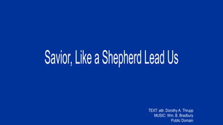 TEXT: attr. Dorothy A. Thrupp
MUSIC: Wm. B. Bradbury
Public Domain
 