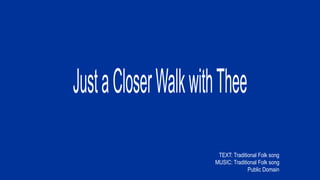 TEXT: Traditional Folk song
MUSIC: Traditional Folk song
Public Domain
 