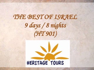 THE BEST OF ISRAEL
   9 days / 8 nights
       (HT 901)
 