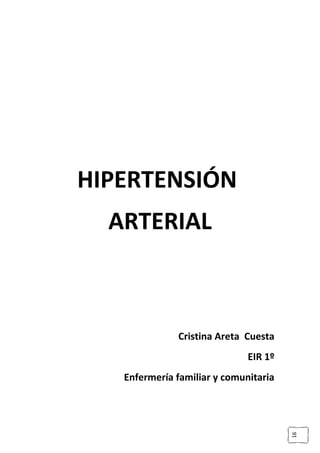 HIPERTENSIÓN
  ARTERIAL



              Cristina Areta Cuesta
                              EIR 1º
   Enfermería familiar y comunitaria
                                       16
 