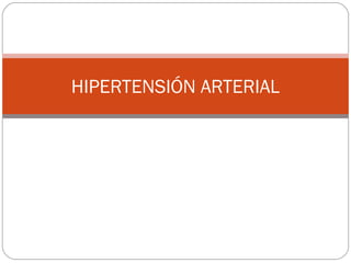 HIPERTENSIÓN ARTERIAL
 