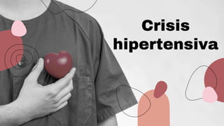 Crisis
hipertensiva
 