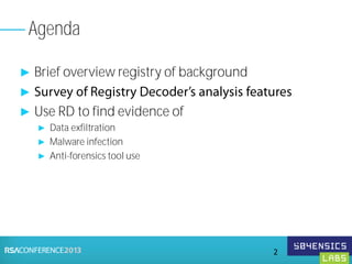 ► Brief overview registry of background
►
► Use RD to find evidence of
► Data exfiltration
► Malware infection
► Anti-forensics tool use
Agenda
2
 