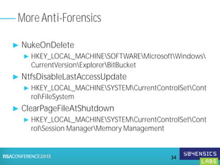 ► NukeOnDelete
► HKEY_LOCAL_MACHINESOFTWAREMicrosoftWindows
CurrentVersionExplorerBitBucket
► NtfsDisableLastAccessUpdate
► HKEY_LOCAL_MACHINESYSTEMCurrentControlSetCont
rolFileSystem
► ClearPageFileAtShutdown
► HKEY_LOCAL_MACHINESYSTEMCurrentControlSetCont
rolSession ManagerMemory Management
More Anti-Forensics
34
 