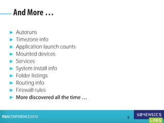 ► Autoruns
► Timezone info
► Application launch counts
► Mounted devices
► Services
► System install info
► Folder listings
► Routing info
► Firewall rules
►
5
 