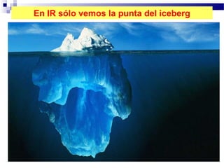 En IR sólo vemos la punta del iceberg
 
