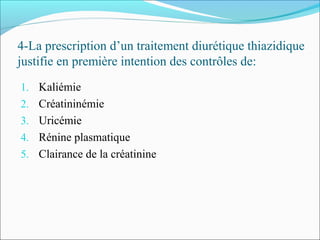 4-La prescription d’un traitement diurétique thiazidique
justifie en première intention des contrôles de:
1. Kaliémie
2. Créatininémie
3. Uricémie
4. Rénine plasmatique
5. Clairance de la créatinine
 