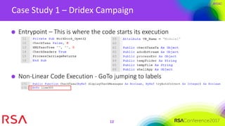 #RSAC
Case Study 1 – Dridex Campaign
12
Entrypoint – This is where the code starts its execution
Non-Linear Code Execution - GoTo jumping to labels
 