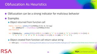 #RSAC
Obfuscation As Heuristics
41
Obfuscation can be a strong indicator for malicious behavior
Examples
Object returned from function call
Object created from function call return value string
 