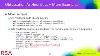 #RSAC
Obfuscation As Heuristics – More Examples
42
More Examples
Self modifying code (during runtime)
Data read from controls embedded in the document is considered suspicious
 