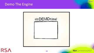#RSAC
Demo The Engine
43
 