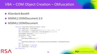 #RSAC
VBA – COM Object Creation – Obfuscation
55
XStandard.Base64
MSXML2.DOMDocument.3.0
MSXML2.DOMDocument
 