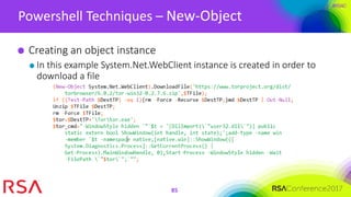 #RSAC
Powershell Techniques – New-Object
85
Creating an object instance
In this example System.Net.WebClient instance is created in order to
download a file
 
