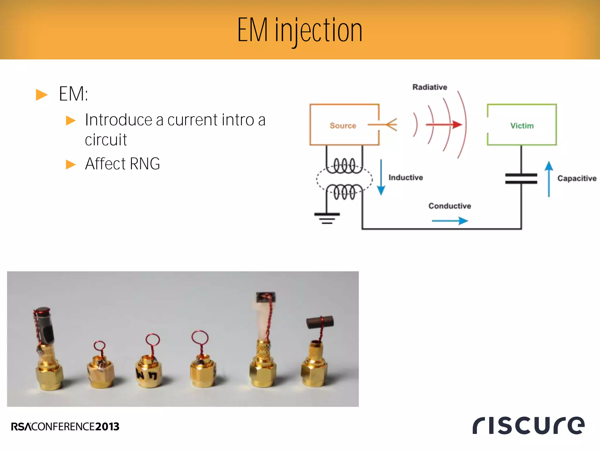 ► EM:
► Introduce a current intro a
circuit
► Affect RNG
EM injection
 