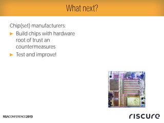 Chip(set) manufacturers:
► Build chips with hardware
root of trust an
countermeasures
► Test and improve!
What next?
 