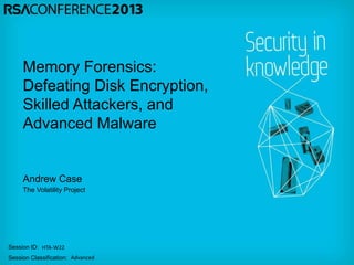 Session ID:
Session Classification:
Andrew Case
The Volatility Project
HTA-W22
Advanced
Memory Forensics:
Defeating Disk Encryption,
Skilled Attackers, and
Advanced Malware
 
