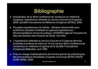 Bibliographie


Actualisation de la 4ème conférence de consensus en médecine
d'urgence, hypertension artérielle au service d'accueil et d'urgence,
2005, Société Francophone de Médecine d'Urgence (SFMU), 2005



Poussées hypertensives de l'adulte : élévation tensionnelle sans
souffrance viscérale immédiate et urgences hypertensives Recommandations de bonne pratique, AFSSAPS Agence Française de
Sécurité Sanitaire des Produits de Santé, mai 2002



L’hypertension artérielle au service d’accueil et d’urgence (femmes
enceintes et enfants de moins de 15 ans exclus) 4ème Conférence de
Consensus en médecine d’urgence de la Société Francophone
d’Urgences Médicales, avril 1994



Prise en charge multidisciplinaire des formes graves de prééclampsie,
Recommandations formalisées d’experts communes SFAR CNGOF
SFMP SFNN, 2009
http://www.efurgences.net

33

 