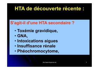 HTA de découverte récente :
S'agit-il d'une HTA secondaire ?
• Toxémie gravidique,
• GNA,
• Intoxications aigues
• Insuffisance rénale
• Phéochromocytome,
http://www.efurgences.net

5

 