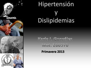 Hipertensión
y
Dislipidemias
 
