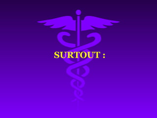 SURTOUT :
 