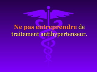Ne pas entreprendre de
traitement antihypertenseur.
 