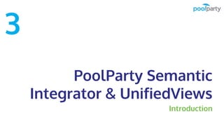 PoolParty Semantic
Integrator & UnifiedViews
Introduction
3
 
