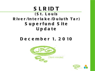 SLRIDT (St. Louis River/Interlake/Duluth Tar)  Superfund Site Update December 1, 2010 