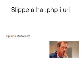 Slippe å ha .php i url
Options MultiViews
 