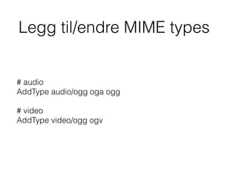 Legg til/endre MIME types
# audio 
AddType audio/ogg oga ogg
# video 
AddType video/ogg ogv
 