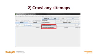 @chrisgreen87
@StrategiQ
#BrightonSEO
2nd September 2016
2) Crawl any sitemaps
 