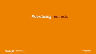@chrisgreen87
@StrategiQ
#BrightonSEO
2nd September 2016
Prioritising redirects
 