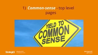 @chrisgreen87
@StrategiQ
#BrightonSEO
2nd September 2016
1) Common-sense - top level
pages
 