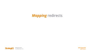 @chrisgreen87
@StrategiQ
#BrightonSEO
2nd September 2016
Mapping redirects
 