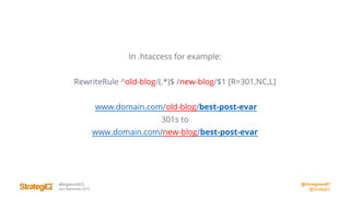@chrisgreen87
@StrategiQ
#BrightonSEO
2nd September 2016
In .htaccess for example:
RewriteRule ^old-blog/(.*)$ /new-blog/$1 [R=301,NC,L]
www.domain.com/old-blog/best-post-evar
301s to
www.domain.com/new-blog/best-post-evar
 