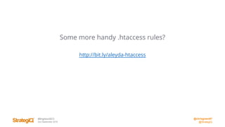@chrisgreen87
@StrategiQ
#BrightonSEO
2nd September 2016
Some more handy .htaccess rules?
http://bit.ly/aleyda-htaccess
 