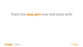 @chrisgreen87
@StrategiQ
#BrightonSEO
2nd September 2016
That’s the easy part over and done with!
 