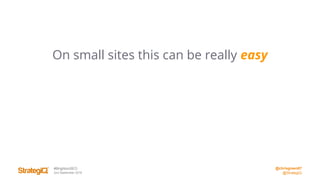 @chrisgreen87
@StrategiQ
#BrightonSEO
2nd September 2016
On small sites this can be really easy
 