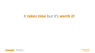 @chrisgreen87
@StrategiQ
#BrightonSEO
2nd September 2016
It takes time but it’s worth it!
 