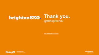 @chrisgreen87
@StrategiQ
#BrightonSEO
2nd September 2016
Thank you.
@chrisgreen87
http://bit.ly/htaccess-hell
 