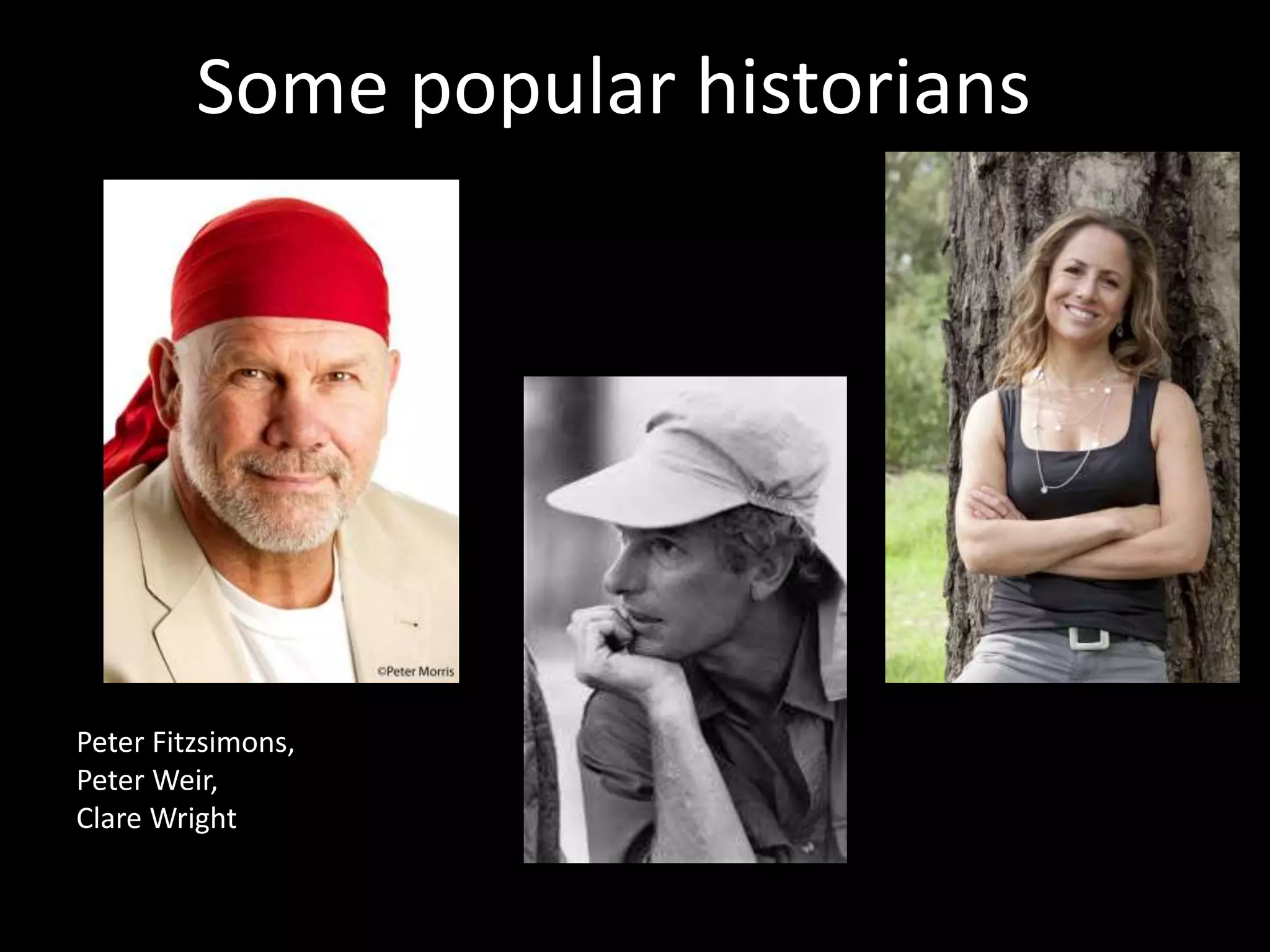 2. Who are their audiences?
2.1. Academic Historians
• Academic Historians: most seek to speak to other
academics; publish in journals (available only through
subscriptions); audiences for their books tend to be small
(500-2000 copies)
• Historians publish in different journals depending on who
they want to ‘speak’ to
• Selecting your topic means you are selecting your audience
• Some communicate their work more broadly: as expert
‘taking heads’ for the media, writing for websites that
‘translate’ academic research like theconversation.com
(see: https://theconversation.com/au/topics/writing-
history)
 