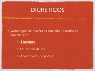 DIURÉTICOS


Varios tipos de diuréticos han sido utilizados en
hipertensión:

       Tiazidas

       Diuréticos de asa

 ...