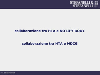 avv. Silvia Stefanelli
collaborazione tra HTA e NOTIFY BODY
collaborazione tra HTA e MDCG
 