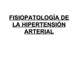 FISIOPATOLOGÍA DE LA HIPERTENSIÓN ARTERIAL 