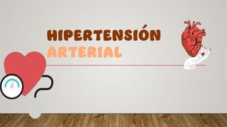 HIPERTENSIÓN
ARTERIAL
 