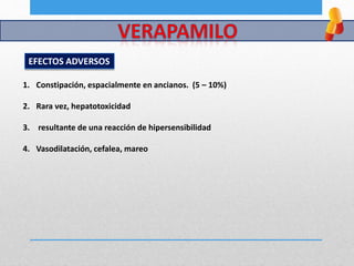 EFECTOS ADVERSOS
1. Constipación, espacialmente en ancianos. (5 – 10%)
2. Rara vez, hepatotoxicidad
3. resultante de una reacción de hipersensibilidad
4. Vasodilatación, cefalea, mareo
 