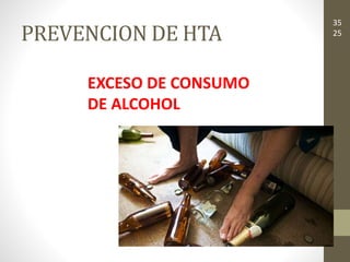 PREVENCION DE HTA
EXCESO DE CONSUMO
DE ALCOHOL
35
25
 