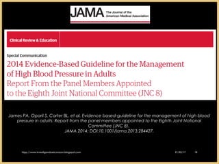 James PA, Oparil S, Carter BL, et al. Evidence based-guideline for the management of high blood
pressure in adults: Report from the panel members appointed to the Eighth Joint National
Committee (JNC 8).
JAMA 2014; DOI:10.1001/jama.2013.284427.
21/02/1721/02/17htpp://www.investigandoelcorazon.blogspot.comhtpp://www.investigandoelcorazon.blogspot.com 1818
 