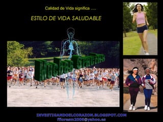 ESTILO DE VIDA SALUDABLEESTILO DE VIDA SALUDABLE
Calidad de Vida significa ….Calidad de Vida significa ….
 
