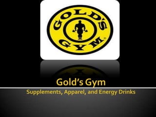 Gold’s Gym Supplements, Apparel, and Energy Drinks  