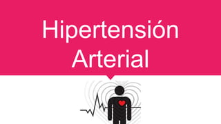 Hipertensión
Arterial
 